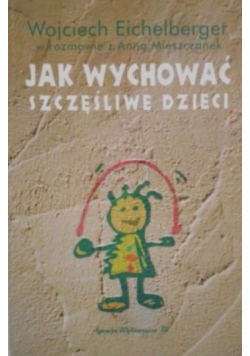 Jak wychowywać szczęśliwe dzieci