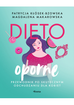 Dietooporne. Kobiecy przewodnik po skutecznym odchudzaniu