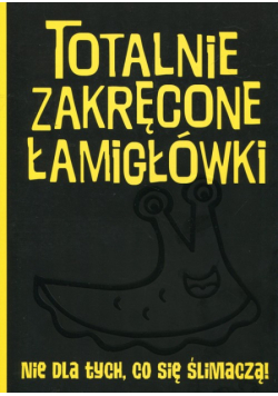 Totalnie zakręcone łamigłówki nie dla tych, co się ślimaczą!