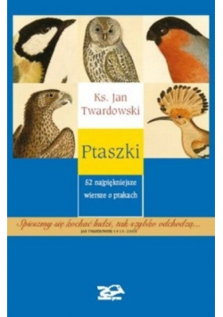 Ptaszki 52 najpiękniejsze wiersze o ptakach