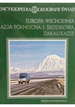 Encyklopedia Geografii Świata: Europa wschodnia, Azja Północna i Środkowa, Zaukaukazie