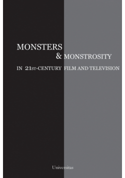 Monsters and Monstrosity in 21st-Century Film and Television