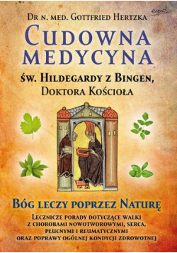 Cudowna medycyna Świętej Hildegardy z Bingen Doktora Kościoła