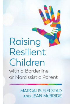 Raising Resilient Children with a Borderline or Narcissistic Parent