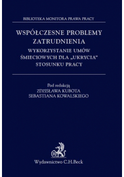 Współczesne problemy zatrudnienia Wykorzystanie umów śmieciowych dla ukrycia stosunku pracy