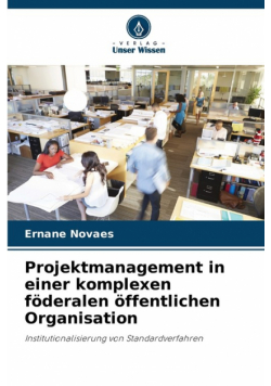 Projektmanagement in einer komplexen föderalen öffentlichen Organisation