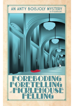 Foreboding Foretelling at Ficklehouse Felling