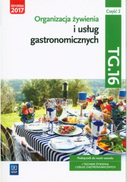 Organizacja żywienia i usług gastronomicznych Kwalifikacja TG.16 Podręcznik do nauki zawodu technik żywienia i usług gastronomicznych Część 2