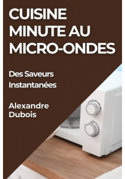Cuisine Minute au Micro-Ondes