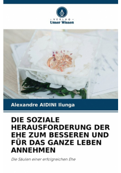 Die Soziale Herausforderung Der Ehe Zum Besseren Und Für Das Ganze Leben Annehmen