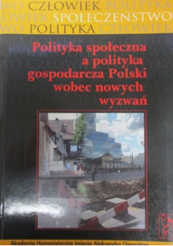 Polityka społeczna a polityka gospodarcza Polski wobec nowych wyzwań