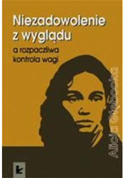 Niezadowolenie z wyglądu a rozpaczliwa kontrola wagi