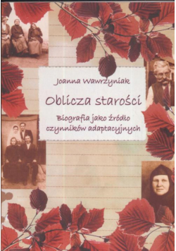 Oblicza starości. Biografia jako źródło czynników adaptacyjnych