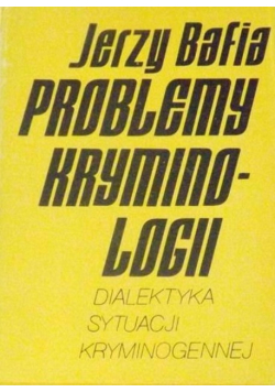 Problemy kryminologii Dialektyka sytuacji kryminogennej