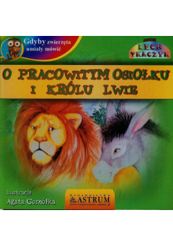 Gdyby zwierzęta umiały mówić O pracowitym osiołku i królu lwie + CD