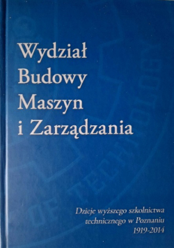 Wydział Budowy Maszyn i Zarządzania 1919 - 2014