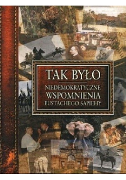 Tak było Niedemokratyczne wspomnienia Eustachego Sapiehy
