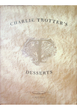 Charlie Trotter' s desserts