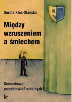 Między wzruszeniem a śmiechem Scenariusze przedstawień szkolnych