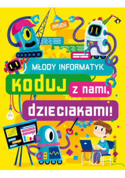 Młody Informatyk. Koduj z nami, dzieciakami!