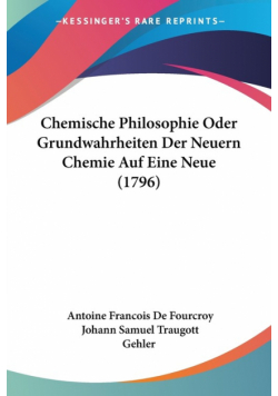 Chemische Philosophie Oder Grundwahrheiten Der Neuern Chemie Auf Eine Neue (1796)