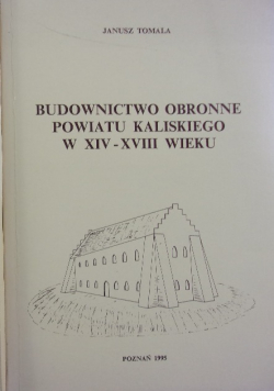 Budownictwo obronne powiatu Kaliskiego w XIV XVIII wieku