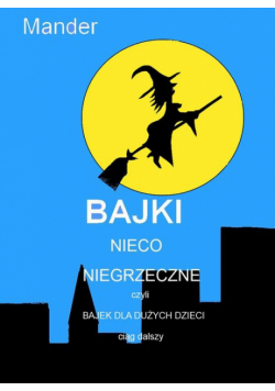 Bajki nieco niegrzeczne, czyli Bajek dla dużych dzieci ciąg dalszy
