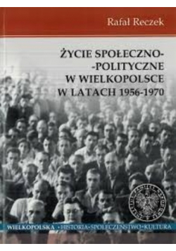 Życie społeczno -  polityczne w Wielkopolsce w latach 1956 -  1970