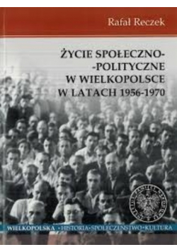 Życie społeczno -  polityczne w Wielkopolsce w latach 1956 -  1970