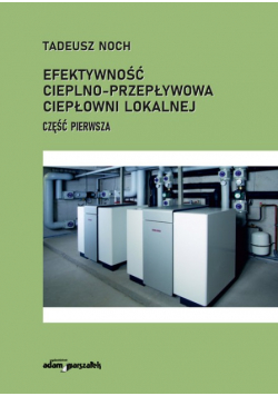 Efektywność cieplno przepływowa ciepłowni lokalnej Część pierwsza