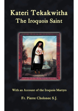 Kateri Tekakwitha, the Iroquois Saint