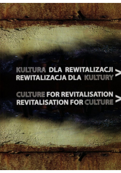 Kultura dla rewitalizacji Rewitalizacja dla kultury