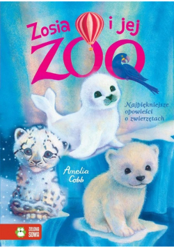 Zosia i jej zoo Najpiękniejsze opowieści o zwierzętach