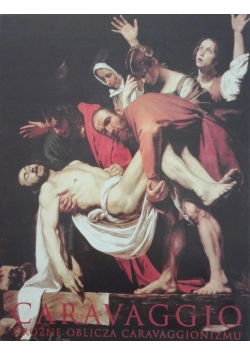 Caravaggio  różne oblicza Caravaggionizmu