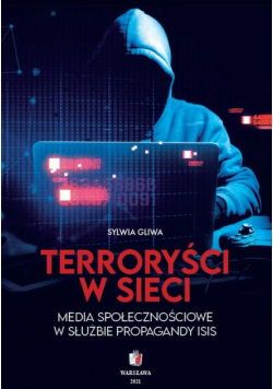 TERRORYŚCI W SIECI Media społecznościowe w służbie propagandy ISIS