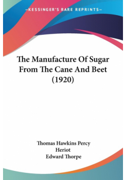 The Manufacture Of Sugar From The Cane And Beet (1920)