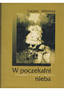 W poczekalni nieba Rozmowy o życiu i śmierci