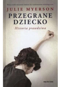 Przegrane dziecko Historia prawdziwa