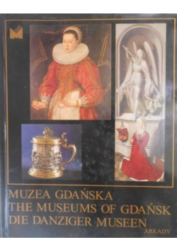Muzea Gdańska The Museums of Gdańsk Die Danziger Museen