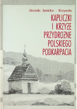 Kapliczki i krzyże przydrożnego polskiego podkarpacia