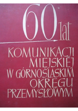 60 lat komunikacji miejskiej w Górnośląskim Okręgu Przemysłowym