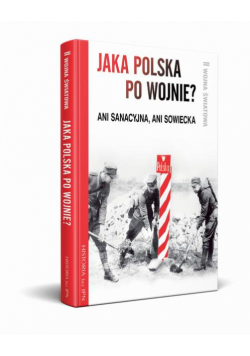 Jaka Polska po wojnie? Ani sanacyjna, ani sowiecka
