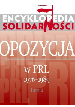 Encyklopedia Solidarności  Opozycja w PRL 1976 - 1989 Tom 2