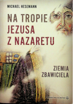 Na tropie Jezusa z Nazaretu Ziemia Zbawiciela