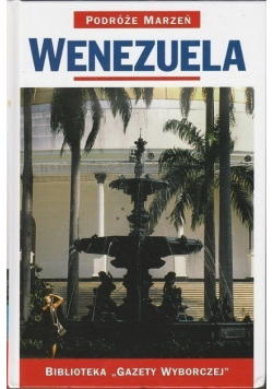 Biblioteka Gazety Wyborczej Podróże marzeń Tom 19 Wenezuela