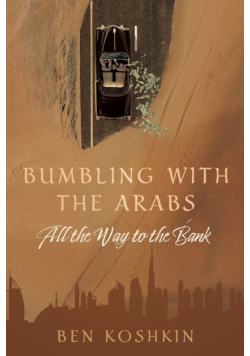 Bumbling with the Arabs All the Way to the Bank