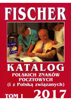 Katalog polskich znaków pocztowych i z Polską związanych 2017 Tom I