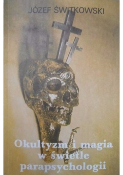 Okultyzm i magia w świetle parapsychologii, Reprint z 1939 r.