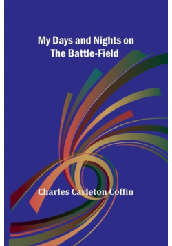 My Days and Nights on the Battle-Field