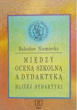 Między oceną szkolną a dydaktyką